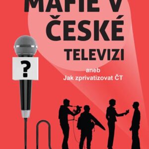 Mafie v České televizi aneb Jak zprivatizovat ČT (Martin Švehla) (česky)
