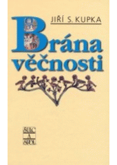 Brána věčnosti (Jiří S. Kupka) (česky)