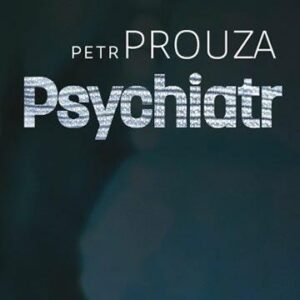 Psychiatr (Petr Prouza) (česky)