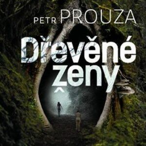 Dřevěné ženy (Petr Prouza) (česky)