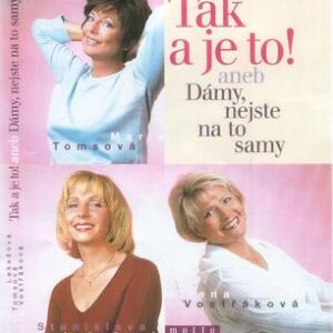 Tak a je to! (Marie Tomsová,Stanislava Lekešová,Milena Vostřáková) (česky)