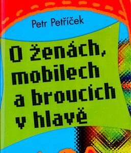 O ženách, mobilech a broucích v hlavě (Petr Petříčej) (česky)