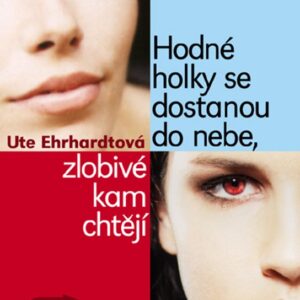 Hodné holky se dostanou do nebe, zlobivé kam chtějí (Ute Ehrhardt) (česky)