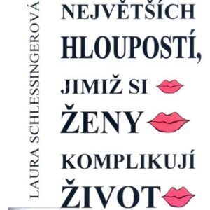 Deset největších hloupostí, jimiž si ženy komplikují život (Laura Schlessingerová) (česky)