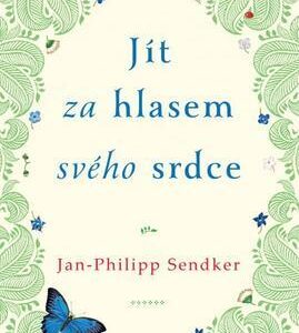 Jít za hlasem svého srdce (Sendker Jan-Philipp) (česky)