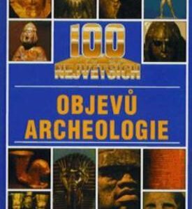 100 největších objevů archeol (Jacqueline Dineenová) (česky)