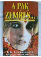 A pak zemřeš... (Iris Johansenová) (česky)