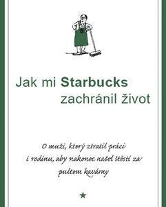 Jak mi Starbucks zachránil život (Michael Gates Gill) (česky)