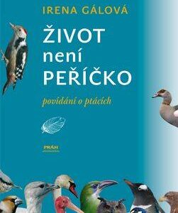 Život není peříčko - povídání o ptácích (Irena Gálová) (česky)