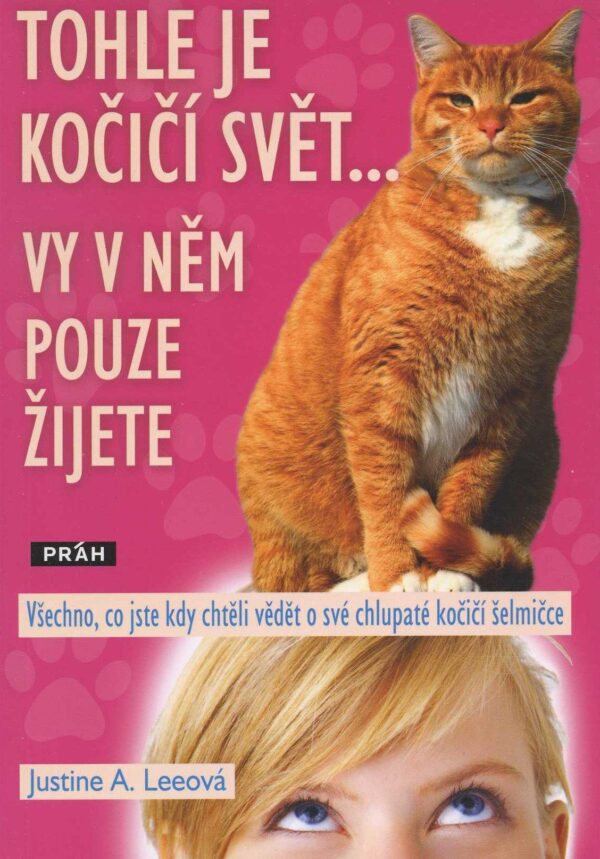 Tohle je kočičí svět... Vy v něm pouze žijete (Justine Leeová) (česky)