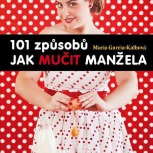 101 způsobů, jak mučit manžela (Garcia-Kalbová Maria) (česky)