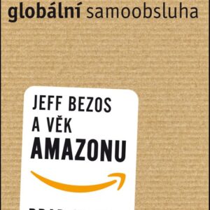 Globální samoobsluha - Jeff Bezos a věk Amazonu (Brad Stone) (česky)