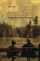 Lekce z lidskosti v životě a díle Jana Amose Komen (Jan Hábl) (česky)