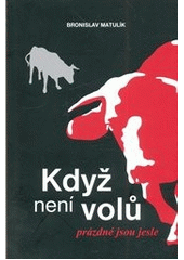 Když není volů, prázdné jsou jesle (Matulík Bronislav) (česky)