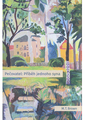 Pečovatel: příběh jednoho syna (Marshall Brown) (česky)