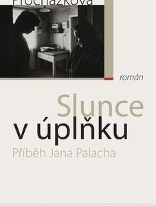 Slunce v úplňku - Příběh Jana Palacha (Lenka Procházková) (česky)