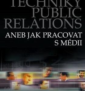 Techniky public relations aneb jak pracovat s médii (Roman Bajčan) (česky)