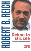 Řeknu to stručně – Základy slušné společnosti (Reich Robert B.) (česky)