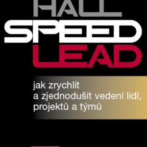 Speed Lead - jak zrychlit a zjednodušit vedení lidí, projektů a týmů (Kevan Hall) (česky)