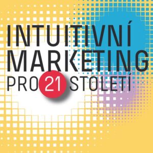 Intuitivní marketing pro 21. století (Miloš Toman) (česky)