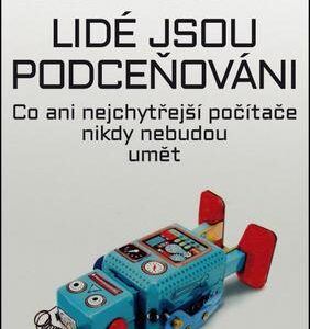 Lidé jsou podceňováni - Co ani nejchytřejší počítače nikdy nebudou umět (Geoff Colvin) (česky)