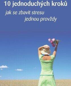 10 jednoduchých kroků- Jak se zbavit stresu jednou provždy (Suzannah Olivier) (česky)