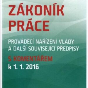 Zákoník práce, prováděcí nařízení vlády a další související předpisy s komentářem k 1. 1. 2016 (česky)