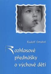 Rozhlasové přednášky o výchově dětí (Rudolf Smahel) (česky)