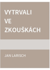 Vytrvali ve zkouškách (Jan Larisch) (česky)