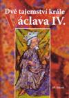Dvě tajemství krále Václava IV. (Jiří Stibral) (česky)