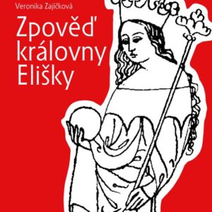 Zpověď královny Elišky (Veronika Zajíčková) (česky)