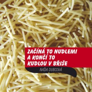 Začíná to nudlemi a končí to kudlou v břiše (Naďa Dubcová) (česky)