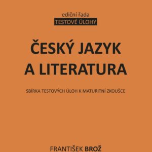 Český jazyk a literatura - Sbírka testových úloh k maturitní zkoušce (František Brož) (česky)