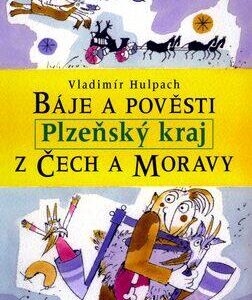 Báje a pověsti z Čech a Moravy - Plzeňský kraj (Vladimír Hulpach) (česky)