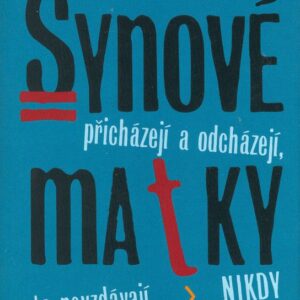 Synové přicházejí a odcházejí, matky  to nevzdávají nikdy (William Saroyan) (česky)