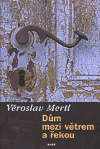 Dům mezi větrem a řekou (Věroslav Mertl) (česky)
