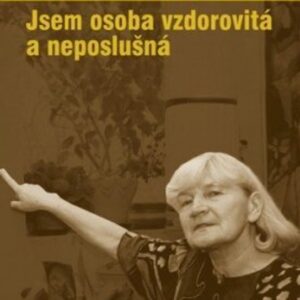 Jsem osoba vzdorovitá a neposlušná (Eva Kantůrková) (česky)