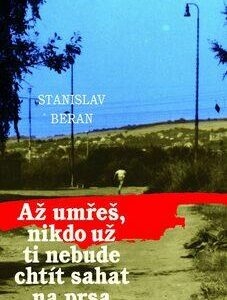 Až umřeš, nikdo už ti nebude chtít sahat na prsa (Stanislav Beran) (česky)
