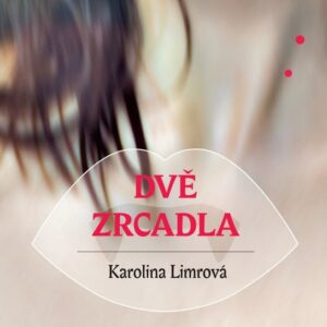 Dvě zrcadla (Karolina Limrová) (česky)