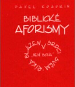 Biblické aforismy aneb říká blázen v srdce svém: "není Boha" (Kosorin, Pavel) (česky)