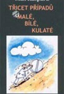 Třicet případů..., aneb malé, bílé, kulaté (Max Kašparů) (česky)