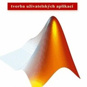 MATLAB 2 - Tvorba uživatelských aplikací (Karel Zaplatílek) (česky)