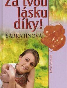 Za tvou lásku díky! (Šárka Jínová) (česky)