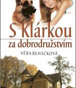 S Klárkou za dobrodružstvím (Věra Řeháčková) (česky)