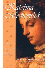 Kateřina Medicejská (J.F. Solnon) (česky)