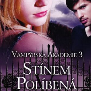 Vampýrská akademie 3 - Stínem políbená (Richelle Mead) (česky)