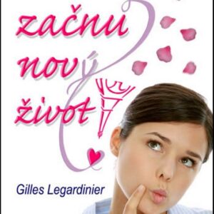 Zítra začnu nový život! (Gilles Legardinier) (česky)