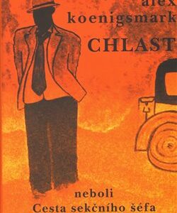 Chlast neboli Cesta sekčního šéfa k moři (Alex Koenigsmark) (česky)