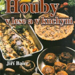 Houby v lese a v kuchyni (Jiří Baier) (česky)