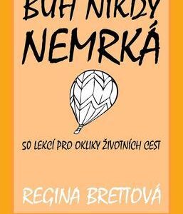 Bůh nikdy nemrká - 50 lekcí pro okliky životních cest (Brett Regina) (česky)